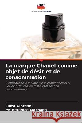La marque Chanel comme objet de désir et de consommation Giordani, Luiza, Machado, Mª Berenice 9786206829638 Editions Notre Savoir - książka