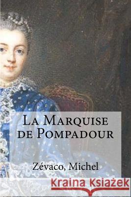 La Marquise de Pompadour Zevaco Michel Edibooks 9781535070515 Createspace Independent Publishing Platform - książka