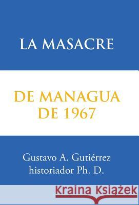 La masacre de Managua de 1967 Gutiérrez, Gustavo A. 9781506517421 Palibrio - książka