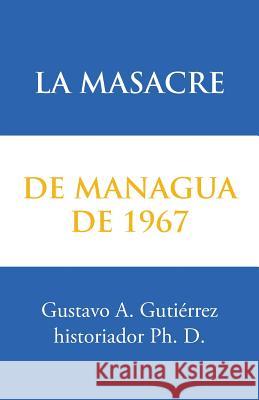 La masacre de Managua de 1967 Gutiérrez, Gustavo A. 9781506517445 Palibrio - książka