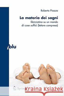 La Materia Dei Sogni: Sbirciatina Su un Mondo Di Cose Soffici (Lettore Compreso) Piazza, Roberto 9788847015968 Springer - książka