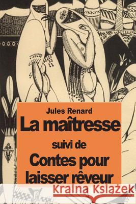 La maîtresse: suivi de Contes pour laisser rêveur Renard, Jules 9781502475282 Createspace - książka