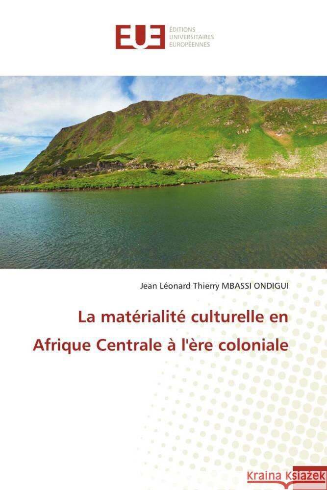 La matérialité culturelle en Afrique Centrale à l'ère coloniale MBASSI ONDIGUI, Jean Léonard Thierry 9786206735113 Éditions universitaires européennes - książka