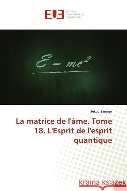 La matrice de l'âme - L'Esprit de l'esprit quantique Sanogo, Sekou 9783639541632 Éditions universitaires européennes - książka