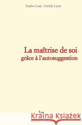 La maîtrise de soi grâce à l'autosuggestion Leon, E. 9782366590364 Editions Le Mono - książka