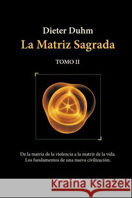 La Matriz Sagrada - Tomo II Dieter Duhm Carmen Alburquerqu 9783927266391 Verlag Meiga - książka