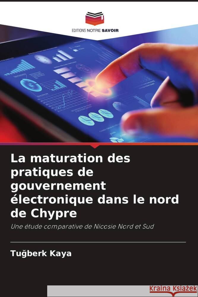 La maturation des pratiques de gouvernement électronique dans le nord de Chypre Kaya, Tugberk 9786204623108 Editions Notre Savoir - książka