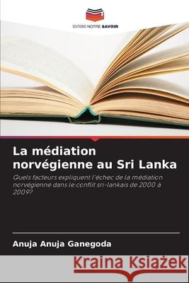 La médiation norvégienne au Sri Lanka Anuja Ganegoda, Anuja 9786206750543 Editions Notre Savoir - książka