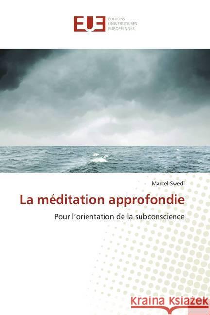 La méditation approfondie : Pour l'orientation de la subconscience Swedi, Marcel 9786202275545 Éditions universitaires européennes - książka