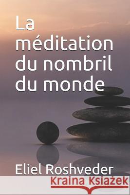 La Méditation Du Nombril Du Monde Roshveder, Eliel 9781728795614 Independently Published - książka