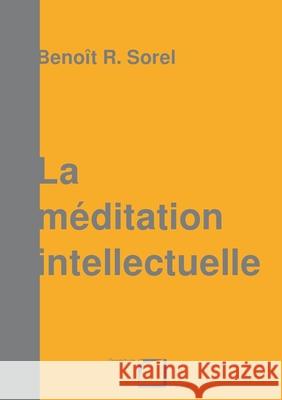 La méditation intellectuelle Benoit R. Sorel 9782322186761 Books on Demand - książka