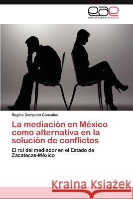 La Mediacion En Mexico Como Alternativa En La Solucion de Conflictos Regina Comp 9783659034381 Editorial Acad Mica Espa Ola - książka