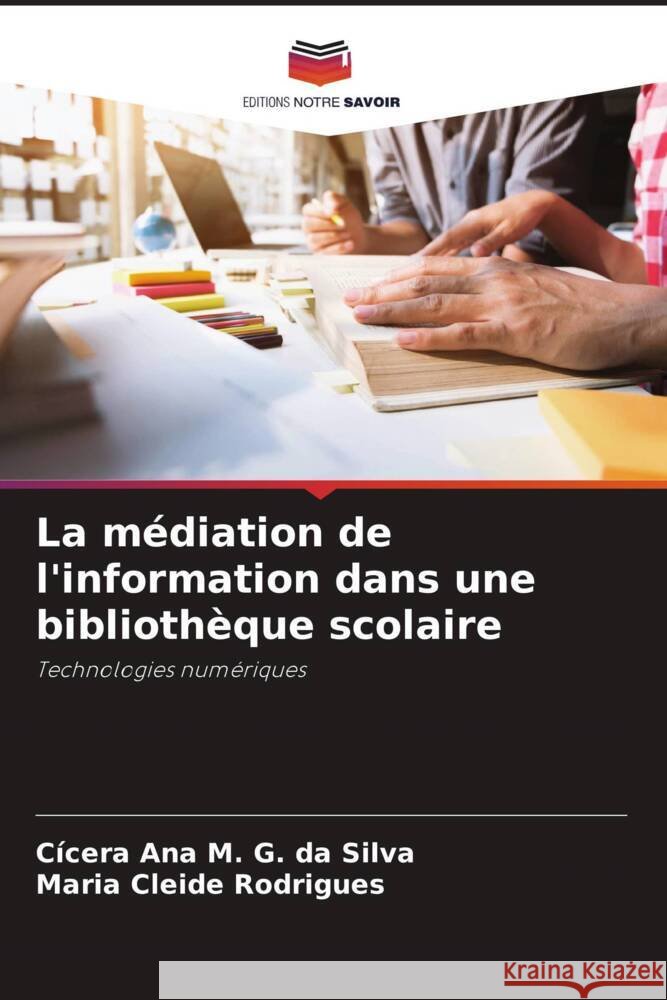 La médiation de l'information dans une bibliothèque scolaire G. da Silva, Cícera Ana M., Rodrigues, Maria Cleide 9786206444695 Editions Notre Savoir - książka