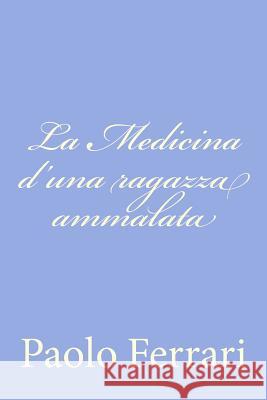 La Medicina d'una ragazza ammalata Ferrari, Paolo 9781478290216 Createspace - książka