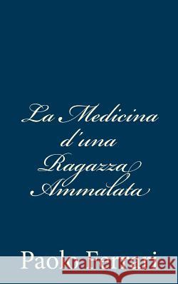 La Medicina d'una Ragazza Ammalata Ferrari, Paolo 9781480291805 Createspace - książka