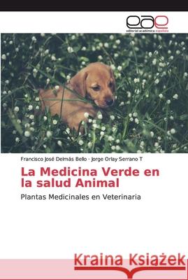 La Medicina Verde en la salud Animal Delmás Bello, Francisco José 9786200033796 Editorial Académica Española - książka