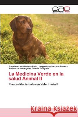 La Medicina Verde en la salud Animal II Delmás Bello, Francisco José 9786200411747 Editorial Académica Española - książka