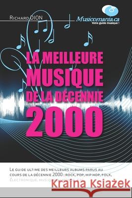 La meilleure musique de la décennie 2000 Dion, Richard 9782981178206 Musique - książka