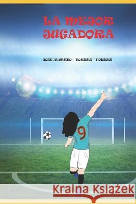 La mejor jugadora José Alberto Torres 9798846586956 Independently Published - książka