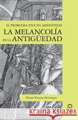 La melancol?a en la antiguedad Lvaro Pizarro 9789561420748 Ediciones Ucsh - książka