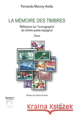 La mémoire des timbres: Réflexions sur l'iconographie du timbre-poste espagnol Monroy-Avella, Fernando, Roudier, Jérôme 9782336450186 Editions L'Harmattan - książka