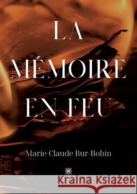 La mémoire en feu Marie-Claude Bur-Bobin 9791037755681 Le Lys Bleu - książka