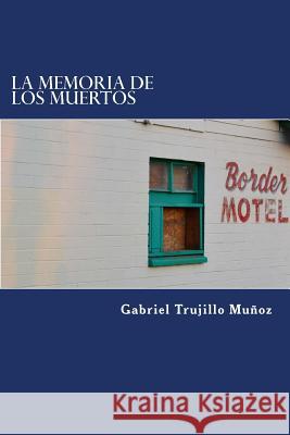 La memoria de los muertos Munoz, Gabriel Trujillo 9781495405174 Createspace - książka