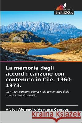 La memoria degli accordi: canzone con contenuto in Cile. 1960-1973. Vergara Campos, Víctor Alejandro 9786209233579 Edizioni Sapienza - książka