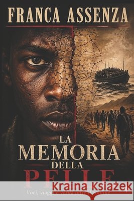 La memoria della pelle: Voci, viaggi e verità oltre il confine Assenza, Franca 9798197643834 Independently Published - książka