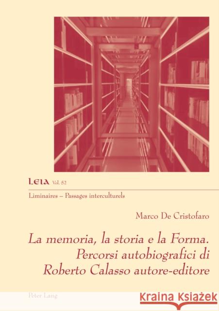 La memoria, la storia e la Forma. Percorsi autobiografici di Roberto Calasso autore-editore Marco d 9782875749383 P.I.E-Peter Lang S.A., Editions Scientifiques - książka