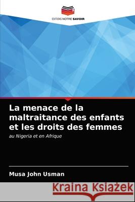 La menace de la maltraitance des enfants et les droits des femmes Musa John Usman 9786203395082 Editions Notre Savoir - książka