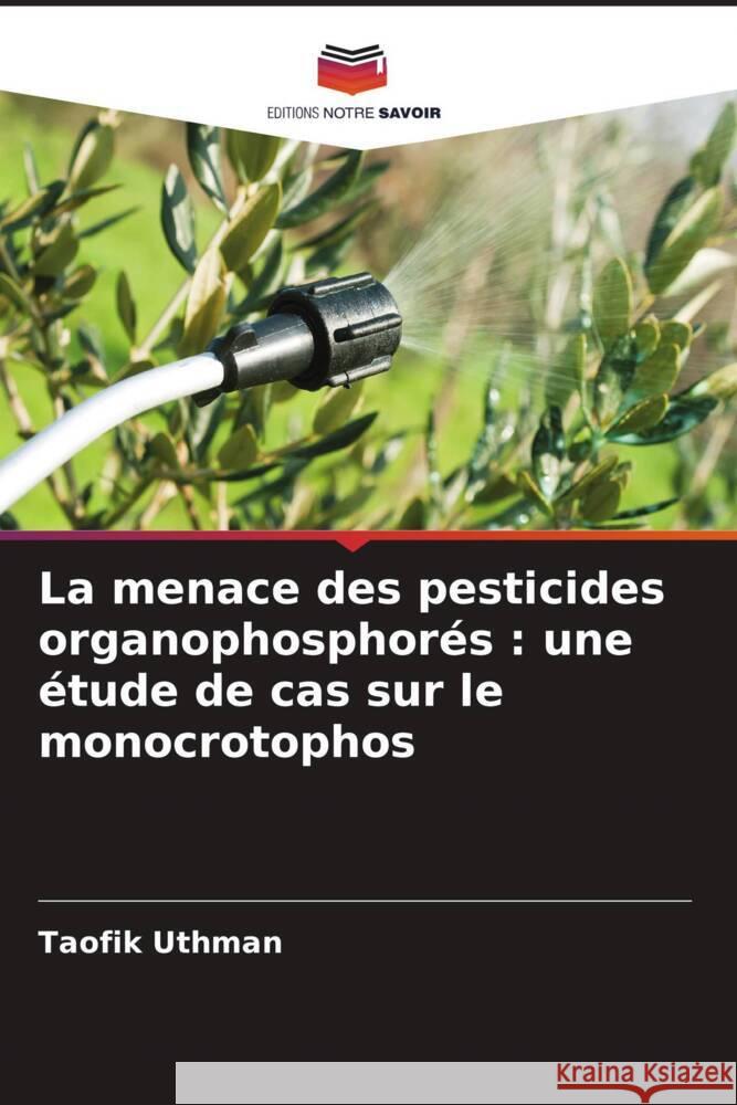 La menace des pesticides organophosphorés : une étude de cas sur le monocrotophos Uthman, Taofik 9786205532447 Editions Notre Savoir - książka