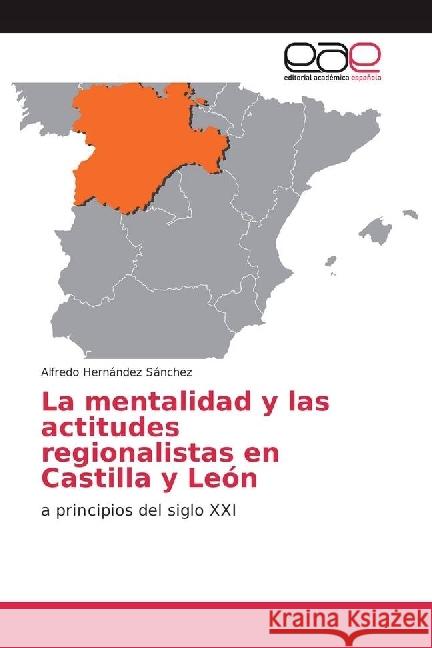 La mentalidad y las actitudes regionalistas en Castilla y León : a principios del siglo XXI Hernández Sánchez, Alfredo 9786202250641 Editorial Académica Española - książka