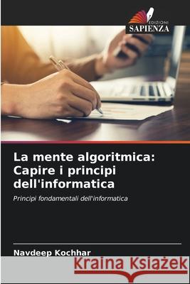 La mente algoritmica: Capire i principi dell'informatica Navdeep Kochhar 9786207617357 Edizioni Sapienza - książka