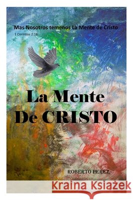 La Mente de Cristo: Mas Nosotros Tenemos La Mente de Cristo Roberto Perez 9781807028657 Authors Point - książka