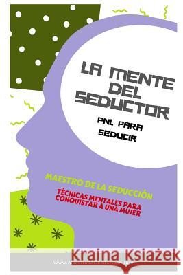 La Mente Del Seductor: PNL para Seducir Maestro de la Seducción 9781723736742 Independently Published - książka