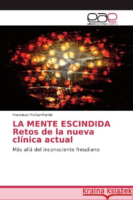 LA MENTE ESCINDIDA Retos de la nueva clínica actual : Más allá del inconsciente freudiano Muñoz-Martin, Francisco 9783639533828 Editorial Académica Española - książka