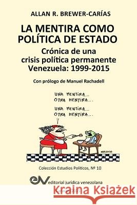 LA MENTIRA COMO POLÍTICA DE ESTADO. Crónica de una crisis política permanente: Venezuela 1999-2015 Brewer-Carías, Allan R. 9789803653187 Fundacion Editorial Juridica Venezolana - książka