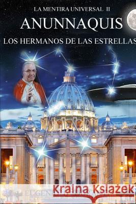La Mentira Universal II Anunnaquis Los Hermanos De Las Estrellas Eugenio D' Duranti 9781365620539 Lulu.com - książka