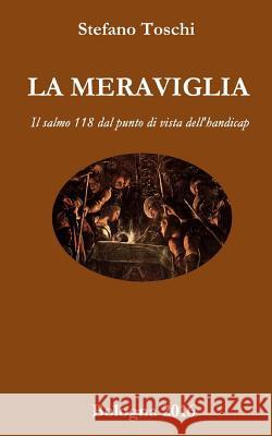 La Meraviglia: Il salmo 118 dal punto di vista dell'handicap Righi, Davide 9781539531968 Createspace Independent Publishing Platform - książka