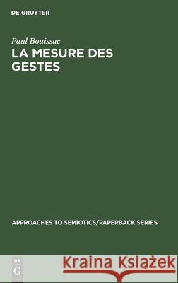 La mesure des gestes Professor of French Paul Bouissac (University of Toronto Canada) 9783110981056 Walter de Gruyter - książka