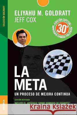 La Meta - Edición 30 Aniversario: Un proceso de mejora continua Goldratt, Eliyahu M. 9789506418069 Ediciones Granica, S.A. - książka
