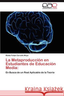La Metaproduccion En Estudiantes de Educacion Media Waldo Felipe Carvall 9783659018862 Editorial Acad Mica Espa Ola - książka