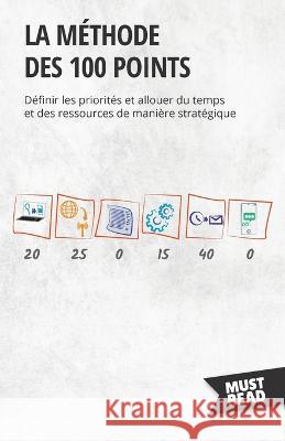 La methode des 100 points: Definir les priorites et allouer du temps et des ressources de maniere strategique Peter Lanore   9782808697231 Mustread - książka