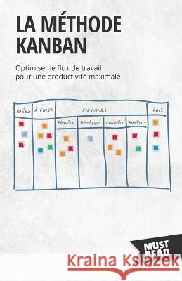 La methode Kanban: Optimiser le flux de travail pour une productivite maximale Peter Lanore   9782808697125 Mustread - książka