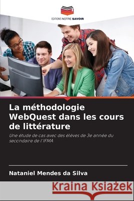 La méthodologie WebQuest dans les cours de littérature da Silva, Nataniel Mendes 9786209488252 Editions Notre Savoir - książka