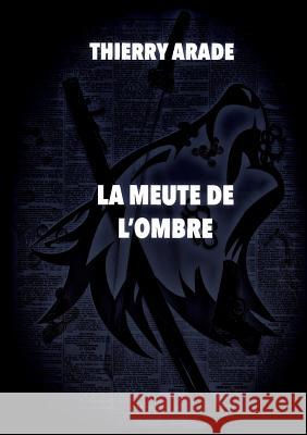 La Meute de L'Ombre Thierry Arade 9782322161959 Books on Demand - książka