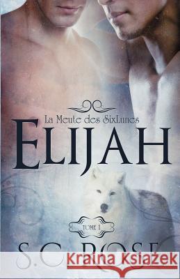 La Meute Des Sixlunes, Tome 1: Elijah S. C. Rose Jay Aheer 9781544292601 Createspace Independent Publishing Platform - książka