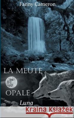 La meute opale: Luna Fanny Cameron 9782322268375 Books on Demand - książka