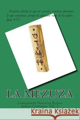 La Mezuza: Conociendo Nuestras Raíces Judeo-Cristianas, Vol. 3 Alvarez M. D., Henry 9781508774099 Createspace - książka